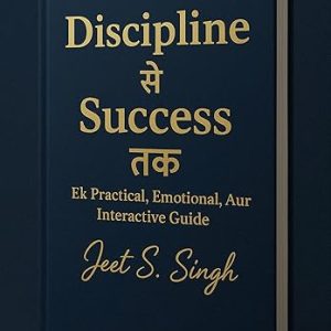 Discipline Se Success Tak: Ek Practical, Emotional, Aur Interactive Guide
